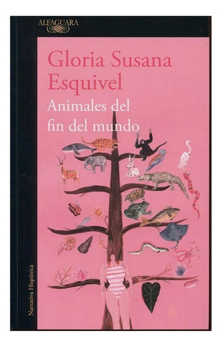 Animales Del Fin Del Mundo. Gloria Susana Esquivel. Editorial Alfaguara En Español. Tapa Blanda