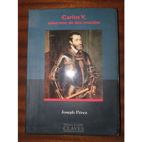Carlos V, Soberano De Dos Mundos Joseph Pérez-ed. Claves
