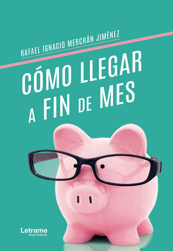 Cãâ³mo Llegar A Fin De Mes, De Merchán Jiménez, Rafael Ignacio. Editorial Letrame S.l., Tapa Blanda En Español