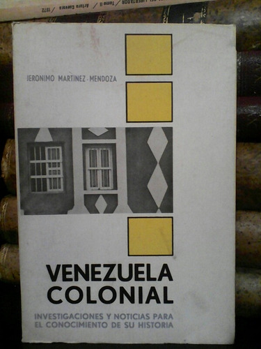 Historia Colonial De Venezuela Jerónimo Martínez Mendoza