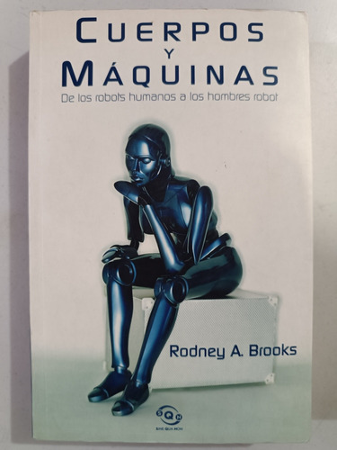 Cuerpo Y Máquinas Robots Humanos Rodney A Brooks