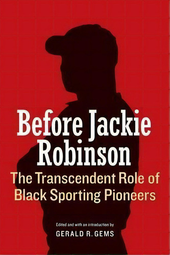 Before Jackie Robinson, De Gerald R. Gems. Editorial University Nebraska Press, Tapa Blanda En Inglés
