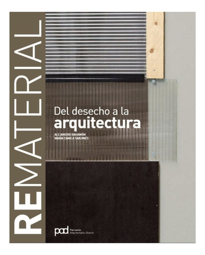 Rematerial. Del Desecho A La Arquitectura