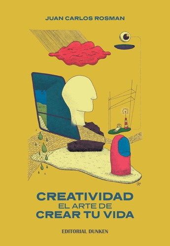 Creatividad - El Arte De Crear Tu Vida - Juan Carlos Rosman