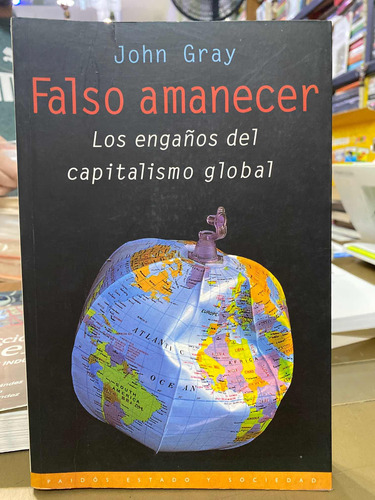 Falso Amanecer Los Engaños Del Capitalismo Global John Gray