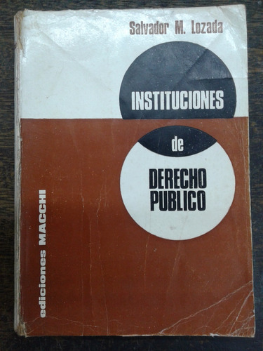 Instituciones De Derecho Publico * Salvador M. Lozada *