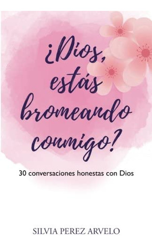 Libro: Dios, Estas Bromeando Conmigo?: 30 Conversaciones Hon