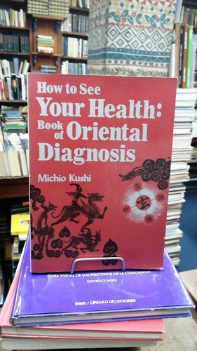 How To See Your Health Book Of Oriental Diagnos Michio Kushi