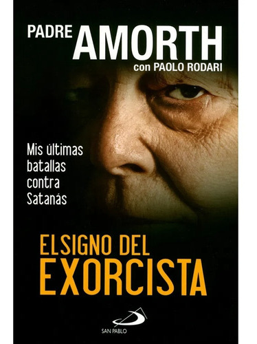 El Signo Del Exorcista. Mis Últimas Batallas Contra Satanás