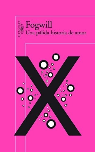 Una Palida Historia De Amor - Fogwill Rodolfo