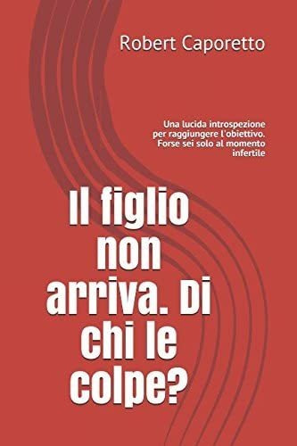 Libro: Il Figlio Non Arriva. Di Chi Le Colpe?: Una Lucida In