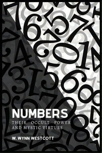 Numbers, Their Occult Power And Mystic Virtues, De W Wynn Westcott. Editorial Alicia Editions, Tapa Blanda En Inglés