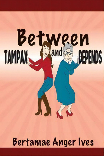 Between Tampax And Depends, De Bertamae Anger Ives. Editorial Redemption Press, Tapa Blanda En Inglés