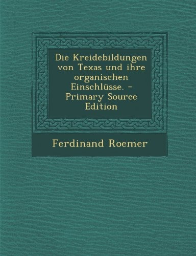 Die Kreidebildungen Von Texas Und Ihre Organischen Einschlus