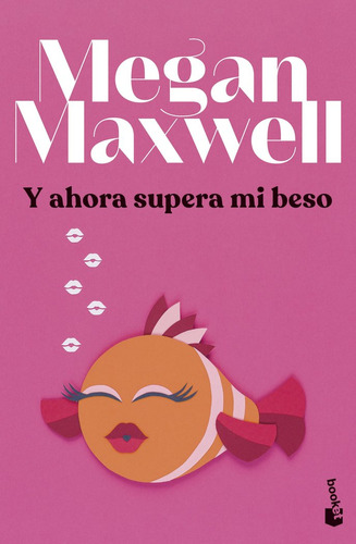 Libro Y Ahora Supera Mi Beso - Megan Maxwell
