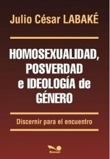 Homosexualidad, Posverdad E Ideologia De Genero