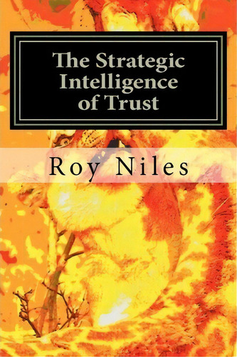 The Strategic Intelligence Of Trust, De Roy Niles. Editorial Createspace Independent Publishing Platform, Tapa Blanda En Inglés