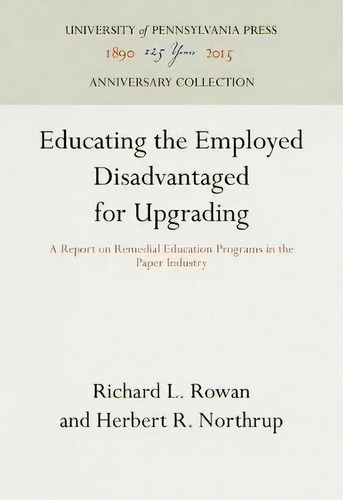 Educating The Employed Disadvantaged For Upgrading, De Richard L. Rowan. Editorial University Pennsylvania Press, Tapa Dura En Inglés