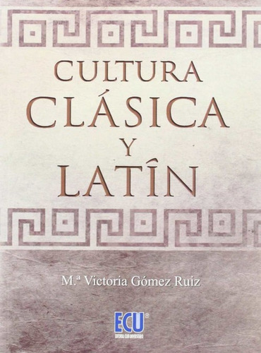 Cultura Clásica Y Latín Gomez Ruiz, Maria Victoria Ecu