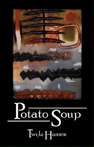 Potato Soup, De Hansen, Twyla. Editorial Backwaters Pr, Tapa Blanda En Inglés