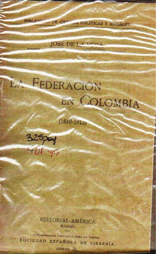 La Federacion En Colombia 1810-1912 Jose De La Vega