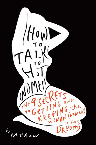 Libro: How To Talk To Hot Women: The 9 Secrets To Getting Of