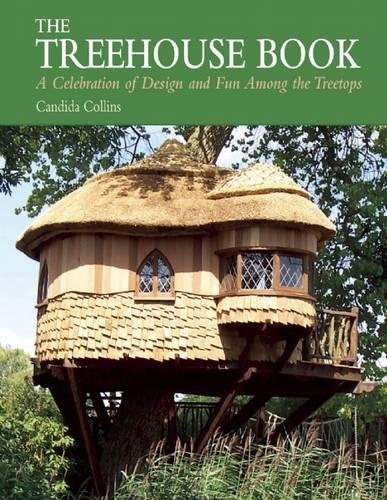 The Treehouse Book A Celebration Of Design And Fun Among The