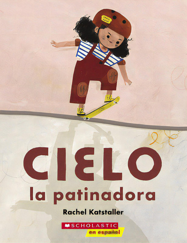 Cielo La Patinadora (skater Cielo), De Katstaller, Rachel. Editorial Scholastic En Espanol, Tapa Blanda En Español
