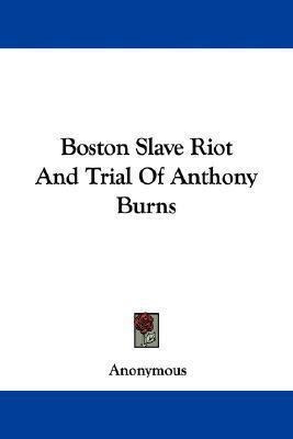 Boston Slave Riot And Trial Of Anthony Burns - Anonymous
