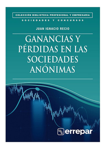 Ganancias Y Perdidas En Las Sociedades Anonimas - Recio, Jua