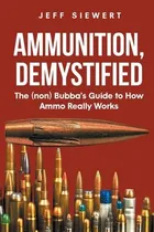 Comprar Libro Ammunition, Demystified : The (non) Bubba's Guide T...