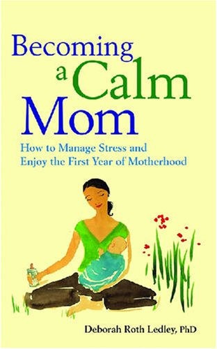 Becoming A Calm Mom How To Manage Stress And Enjoy The First