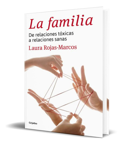 La familia, de LAURA ROJAS MARCOS. Editorial Grijalbo, tapa blanda en español, 2014