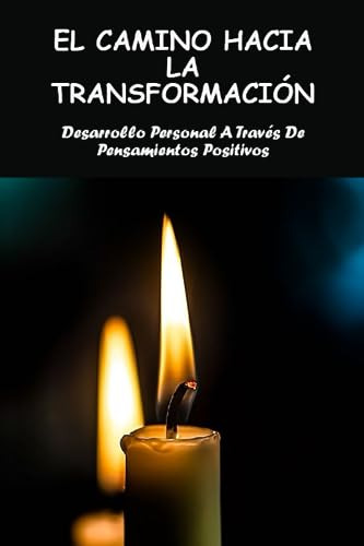 El Camino Hacia La Transformación: Desarrollo Personal A Tra