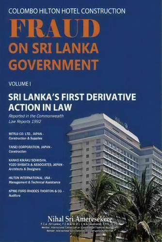 Colombo Hilton Hotel Construction Fraud On Sri Lanka Government: Sri Lanka's First Derivative Action In Law, De Nihal Sri Ameresekere., Vol. 1. Editorial Authorhouse, Tapa Blanda En Inglés