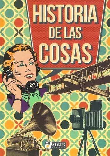 Historia de las cosas, de González Gallo Jorge. Editorial albor libros, edición 2017 en español