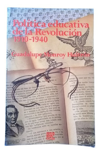 Libro Política Educativa De La Revolución 1910 1940 G Monroy