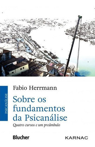 Sobre Os Fundamentos Da Psicanálise: Quatro Cursos E Um Preâmbulo, De Herrmann, Fabio. Editora Edgard Blucher, Capa Mole, Edição 1ª Edição - 2017 Em Português