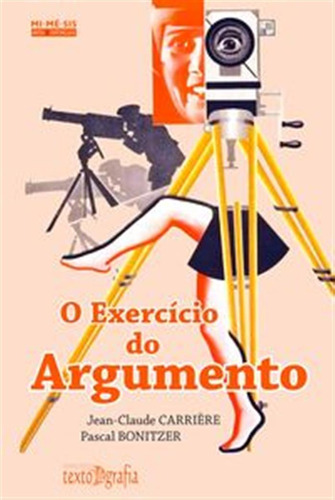 O Exerc¡cio Do Argumento  -  Carriére, Jean-claud/bonitzer,