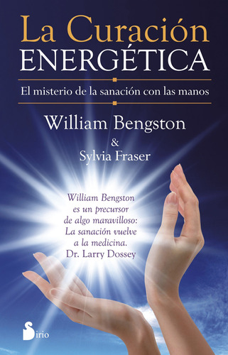 La curación energética: El misterio de la sanación con las manos, de Bengston, William. Editorial Sirio, tapa blanda en español, 2014