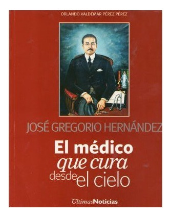 José Gregorio Hernández El Médico Que Cura Desde El Cielo ..