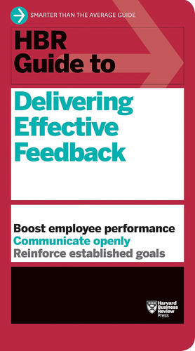 Libro: Hbr Guide To Delivering Effective Feedback (hbr Guide