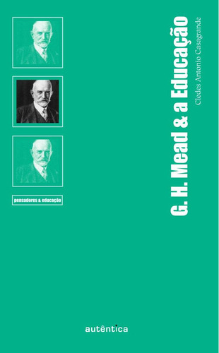 G. H. Mead & a Educação, de Casagrande, Cledes Antonio. Editorial Autêntica Editora Ltda., capa mole em português, 2014