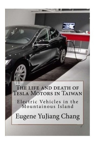 The Life And Death Of Tesla Motors In Taiwan - Eugene Yuj...