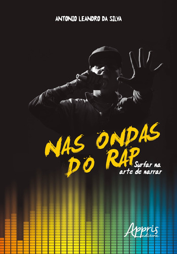 Nas ondas do rap: surfar na arte de narrar, de Silva, Antonio Leandro da. Appris Editora e Livraria Eireli - ME, capa mole em português, 2018
