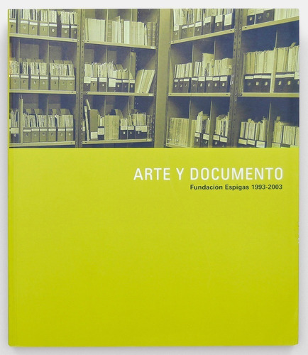 Arte Y Documento  - Fundacion Espigas 1993 - 2003