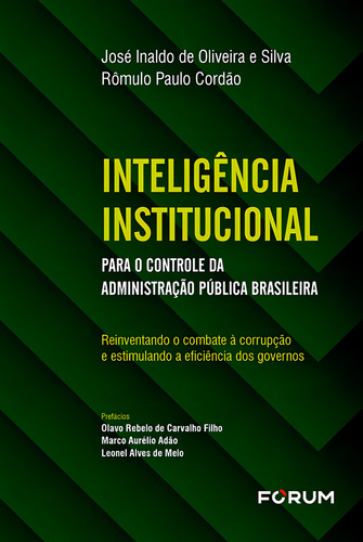 Inteligência Institucional para o Controle da Administração Pública Brasileira: Reinventando o Combate à Corrupção e Estimulando a Eficiência dos Governos, de Inaldo de Oliveira e Silva, José. Editorial Editora Fórum Ltda, capa mole em português, 2022