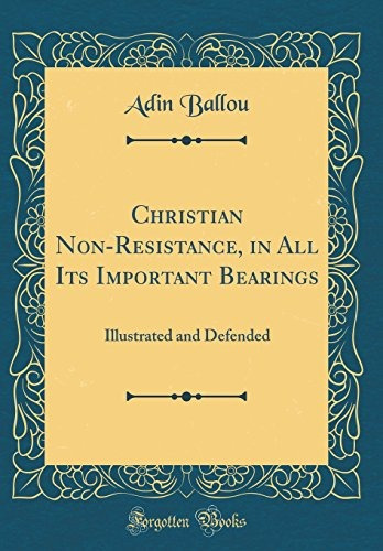 Christian Nonresistance, In All Its Important Bearings Illus