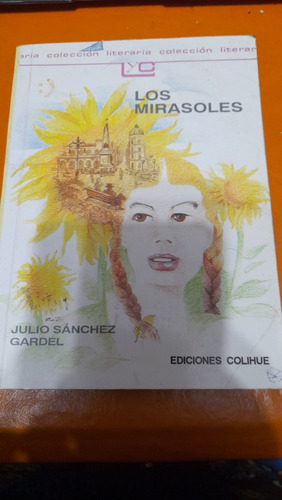 Los Mirasoles Julio Sanchez Gardel Colihue Casa24