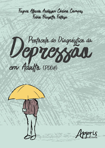 Protocolo de diagnóstico da depressão em adulto (PDDA), de Campos, Fagner Alfredo Ardisson Cirino. Appris Editora e Livraria Eireli - ME, capa mole em português, 2018